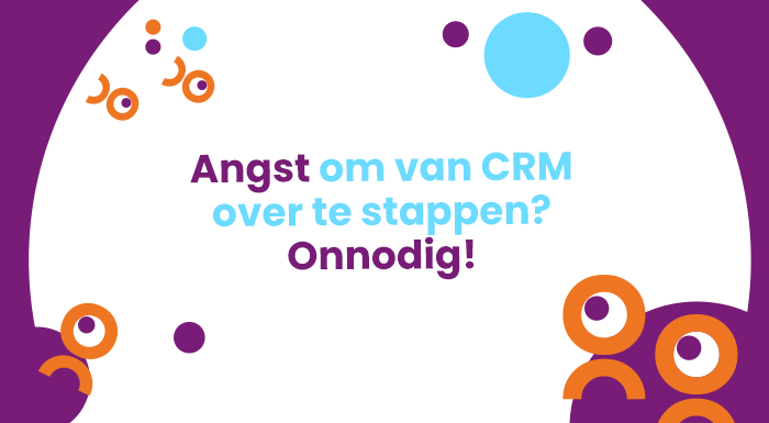 Angst om van CRM over te stappen Onnodig