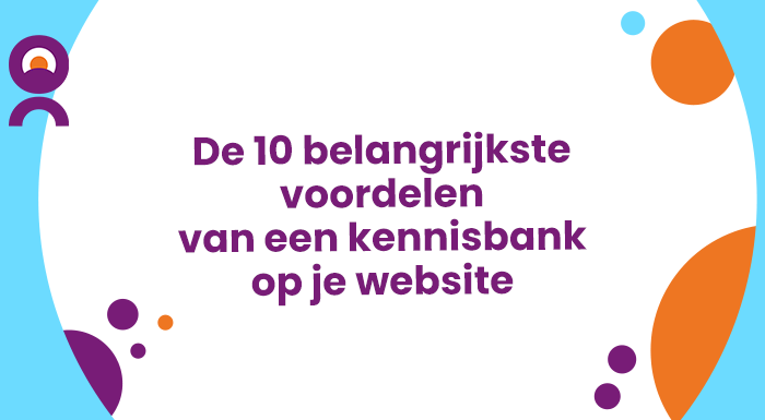 De 10 belangrijkste voordelen van een kennisbank op je website