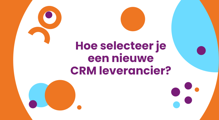 Hoe selecteer je een nieuwe CRM-leverancier