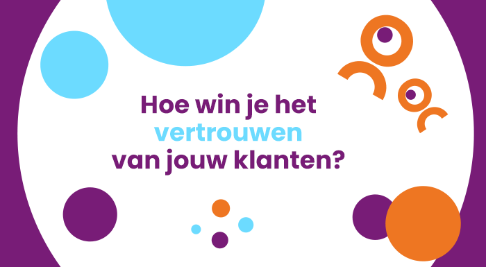 Hoe win je het vertrouwen van jouw klanten