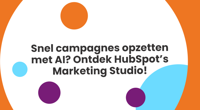 Snel campagnes opzetten met AI? Ontdek HubSpot’s Marketing Studio!