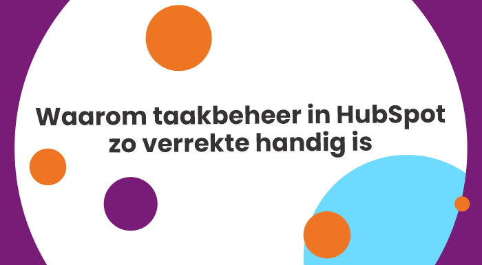 Waarom taakbeheer in HubSpot zo verrekte handig is