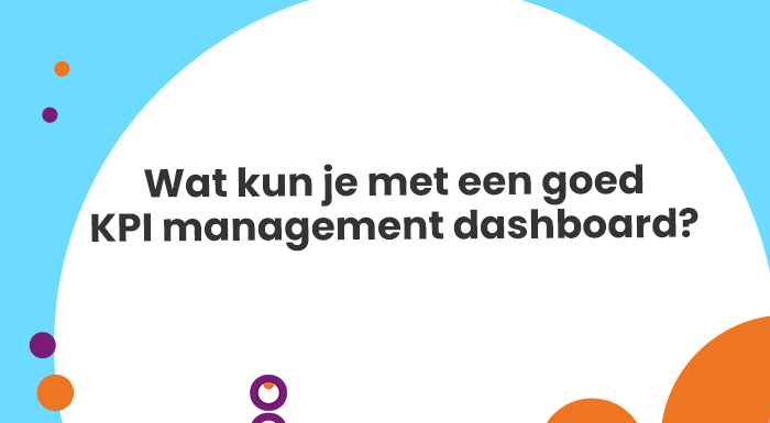 Wat kun je met een goed KPI management dashboard