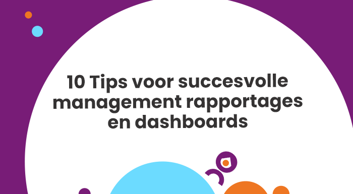 10 Tips voor succesvolle management rapportages en dashboards