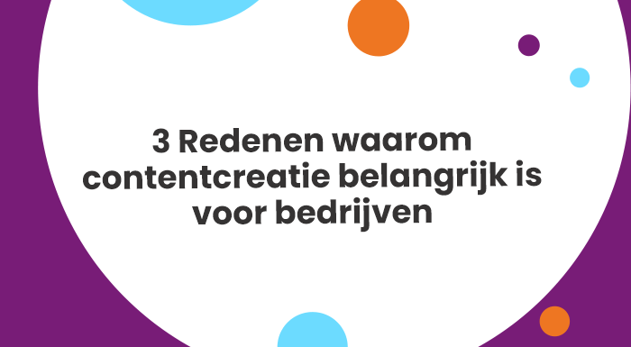 3 Redenen waarom contentcreatie belangrijk is voor bedrijven