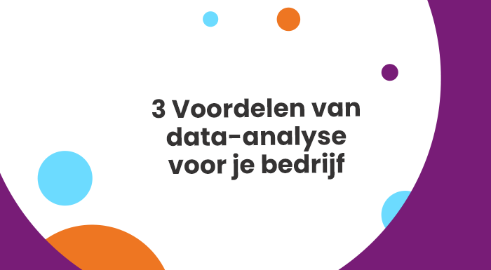 3 Voordelen van data-analyse voor je bedrijf