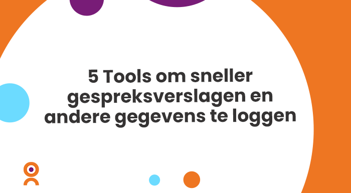 5 Tools om sneller gespreksverslagen en andere gegevens te loggen (3)