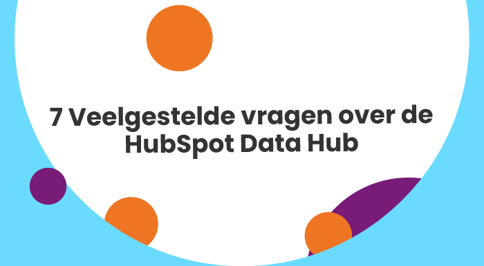 7 Veelgestelde vragen over de HubSpot Data Hub