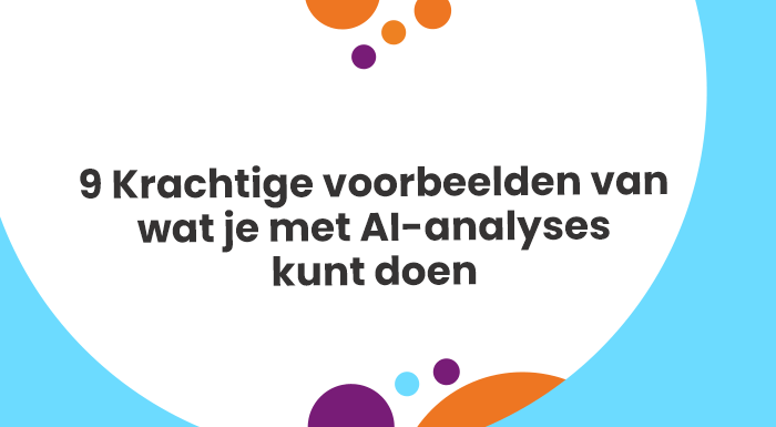 9 Krachtige voorbeelden van wat je met AI-analyses kunt doen