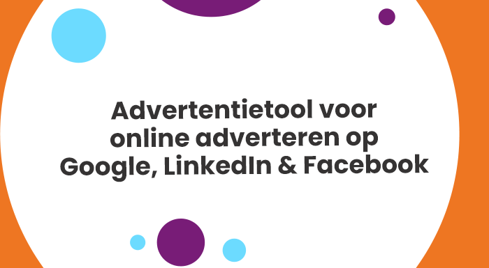 Advertentietool voor online adverteren op Google LinkedIn Facebook