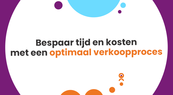 Bespaar tijd en kosten met een optimaal verkoopproces