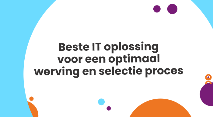 Beste IT oplossing voor een optimaal werving en selectie proces
