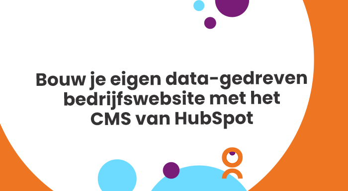 Bouw je eigen data-gedreven bedrijfswebsite met het CMS van HubSpot