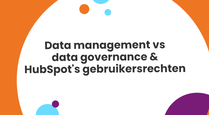 Data management vs data governance & HubSpots gebruikersrechten (1)