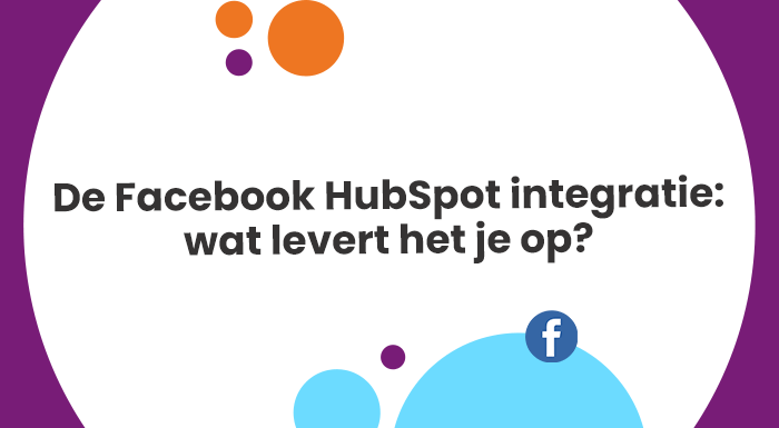 De Facebook HubSpot integratie wat levert het je op