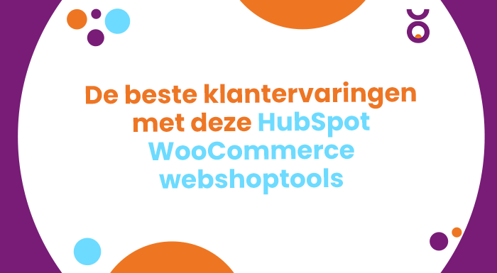 De beste klantervaringen met deze HubSpot WooCommerce webshoptools