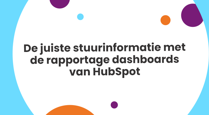 De juiste stuurinformatie met de rapportage dashboards van HubSpot