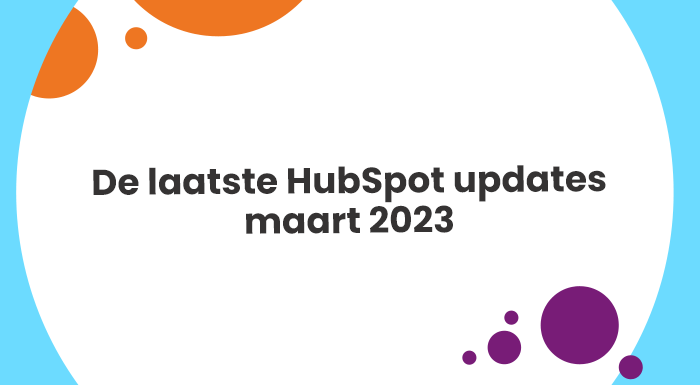 De laatste HubSpot updates maart 2023