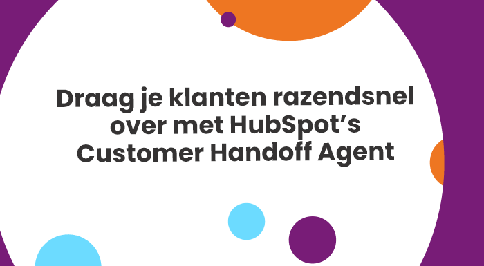 Draag je klanten razendsnel over met HubSpot’s Customer Handoff Agent