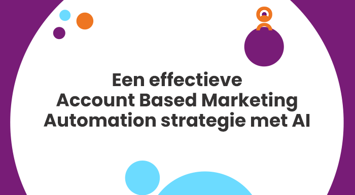 Een effectieve Account Based Marketing Automation strategie met AI