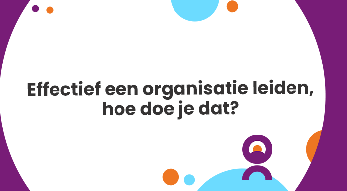 Effectief een organisatie leiden hoe doe je dat_nieuw