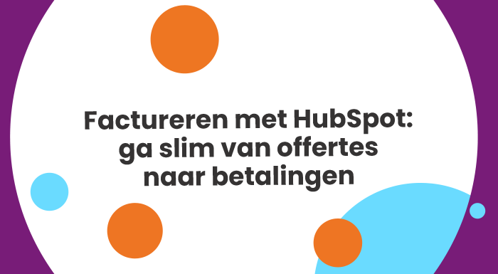 Factureren met HubSpot: ga slim van offertes naar betalingen