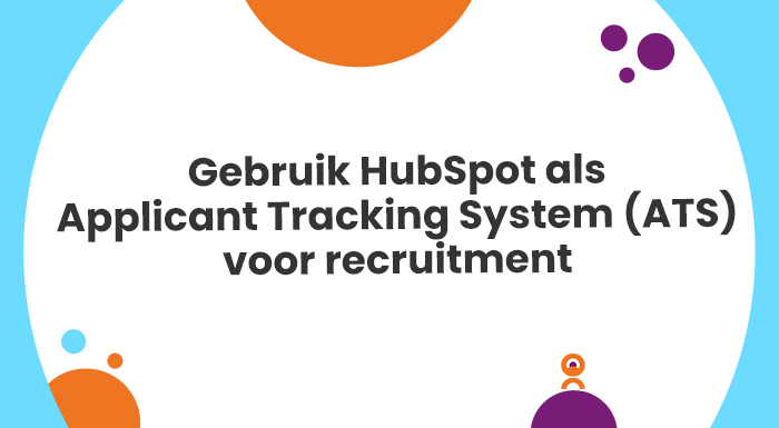 Gebruik HubSpot als Applicant Tracking System (ATS) voor recruitment