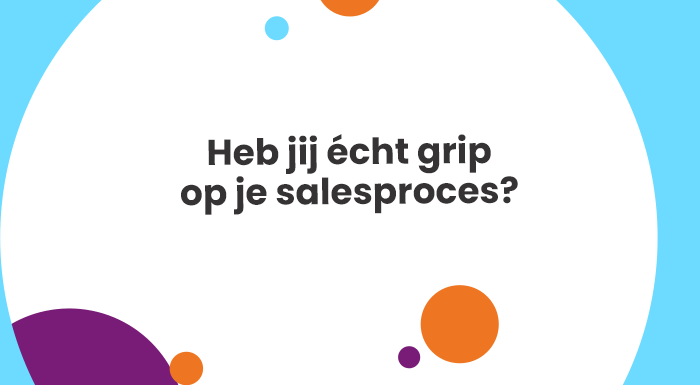 Heb jij écht grip op je salesproces