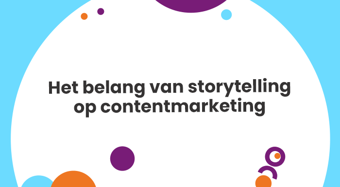 Het belang van storytelling op contentmarketing