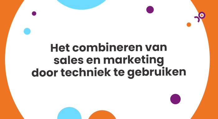 Het combineren van sales en marketing door techniek te gebruiken