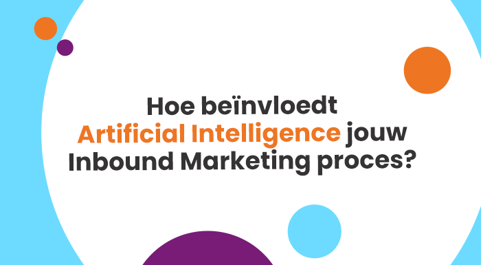 Hoe beïnvloedt Artificial Intelligence jouw Inbound Marketing proces