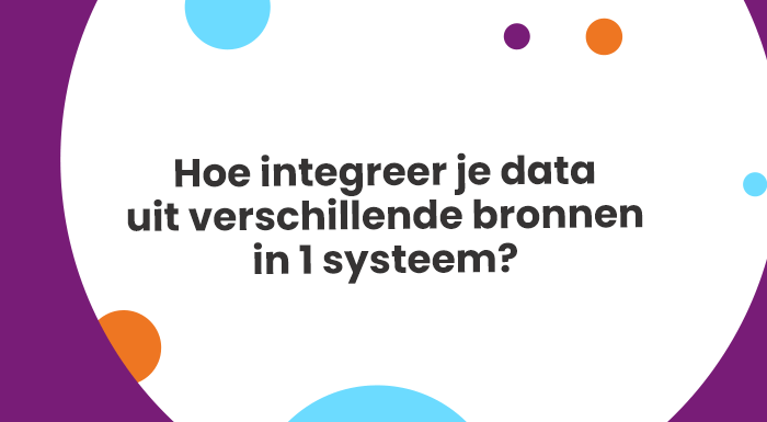 Hoe integreer je data uit verschillende bronnen in 1 systeem