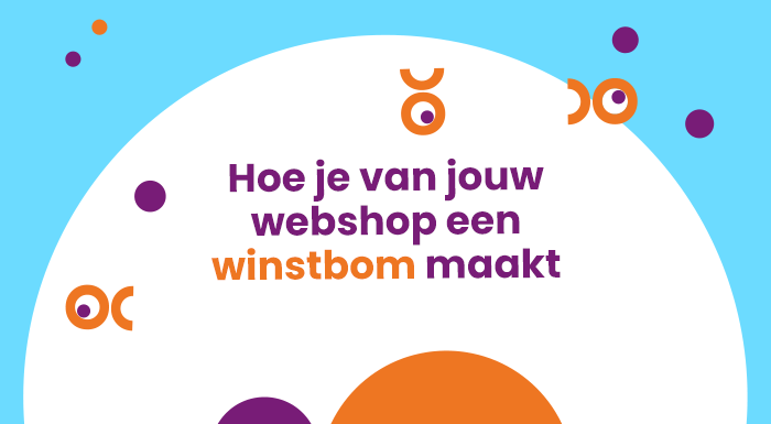 Hoe je van jouw webshop een winstbom maakt