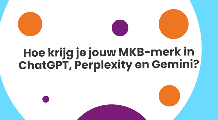 Hoe krijg je jouw MKB-merk in ChatGPT, Perplexity en Gemini?