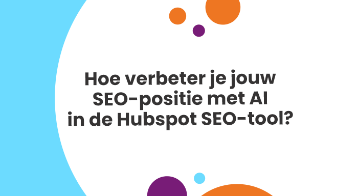 Hoe verbeter je jouw SEO-positie met AI in de Hubspot SEO-tool
