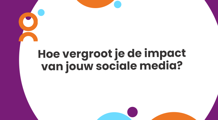 Hoe vergroot je de impact van jouw sociale media (2)