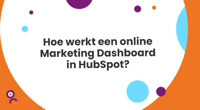 Hoe werkt een online Marketing Dashboard in HubSpot