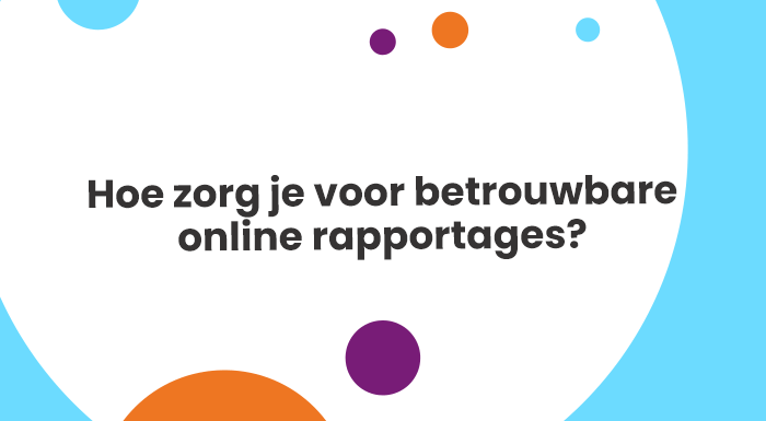 Hoe zorg je voor betrouwbare online rapportages