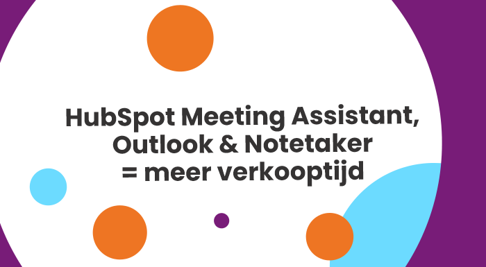 HubSpot Meeting Assistant, Outlook & Notetaker = meer verkooptijd