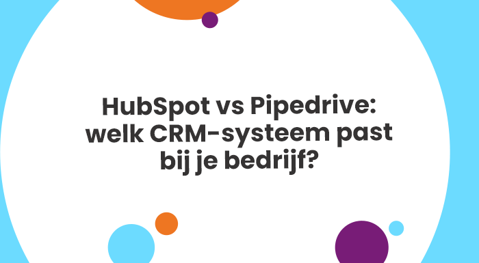 HubSpot vs Pipedrive welk CRM-systeem past bij je bedrijf