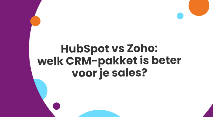 HubSpot vs Zoho welk CRM-pakket is beter voor je sales