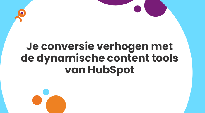 Je conversie verhogen met de dynamische content tools van HubSpot