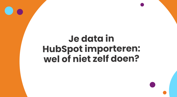  Zelf je data in HubSpot importeren: is dat verstandig? In dit artikel vertel ik je waarom je meestal beter een CRM-expert kunt inschakelen. 