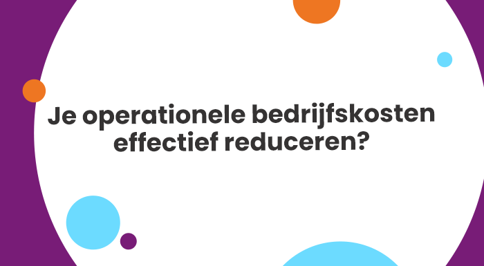 Je operationele bedrijfskosten effectief reduceren