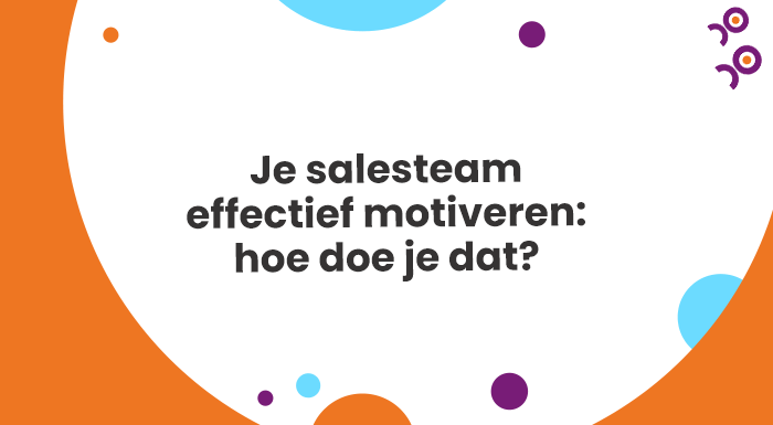 Je salesteam effectief motiveren hoe doe je dat