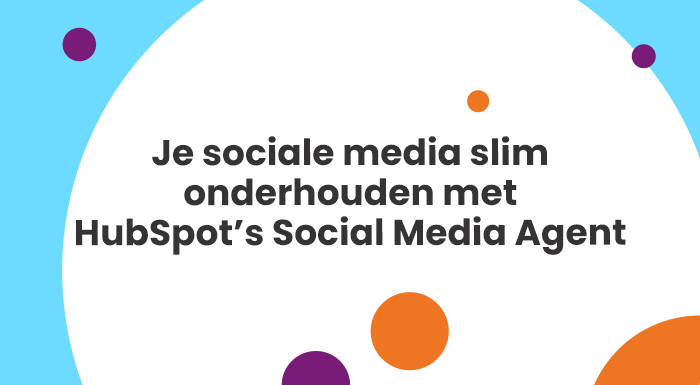 Je sociale media slim onderhouden met HubSpot’s Social Media Agent (1)
