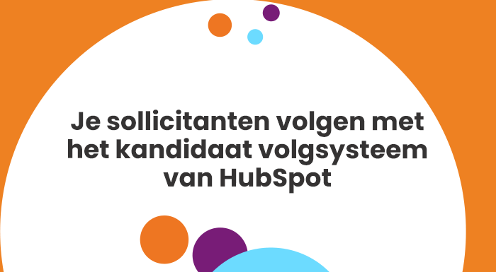 Je sollicitanten volgen met het kandidaat volgsysteem van HubSpot