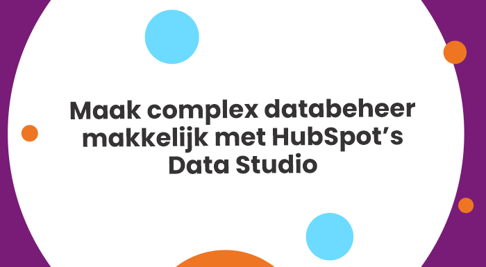 Maak complex databeheer makkelijk met HubSpot’s Data Studio