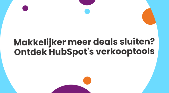 Makkelijker meer deals sluiten Ontdek HubSpots verkooptools (1)