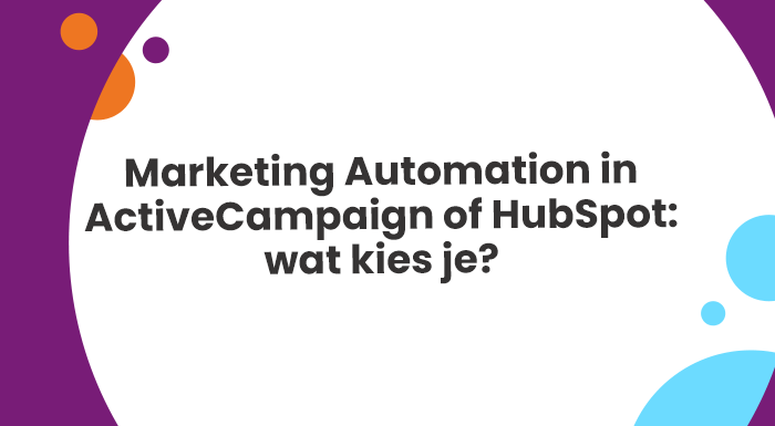 Marketing Automation in ActiveCampaign of HubSpot wat kies je